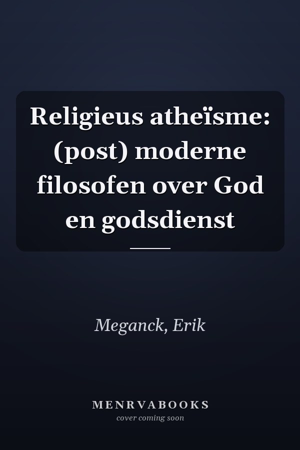 Religieus atheïsme: (post) moderne filosofen over God en godsdienst