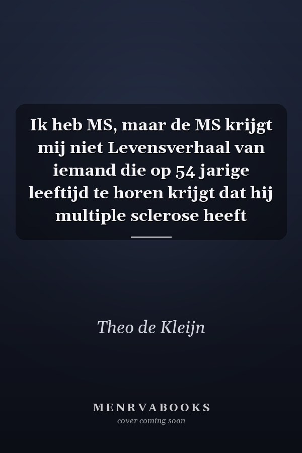 Ik heb MS, maar de MS krijgt mij niet Levensverhaal van iemand die op 54 jarige leeftijd te horen krijgt dat hij multiple sclerose heeft