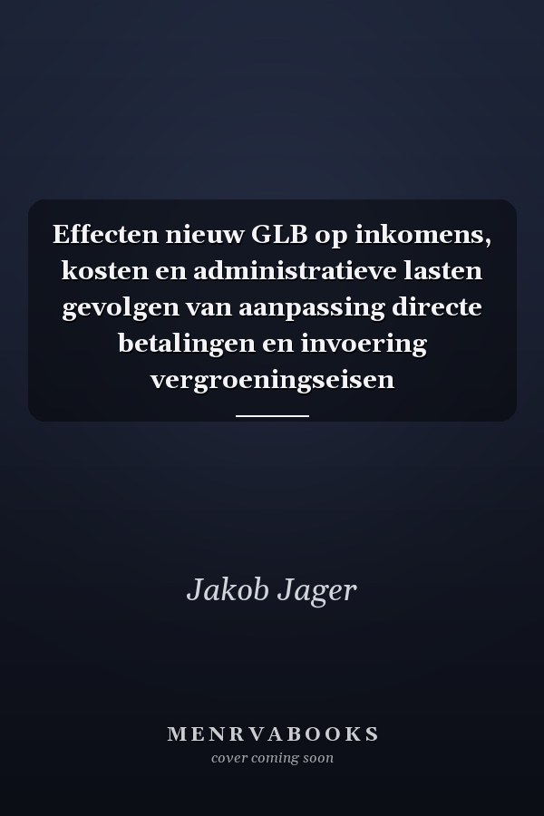 Effecten nieuw GLB op inkomens, kosten en administratieve lasten gevolgen van aanpassing directe betalingen en invoering vergroeningseisen