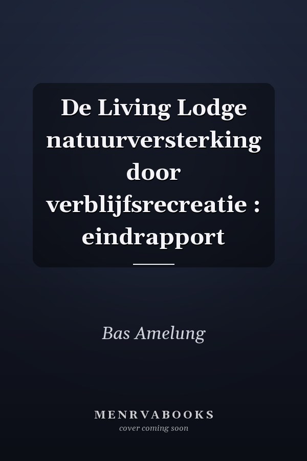 De Living Lodge natuurversterking door verblijfsrecreatie : eindrapport