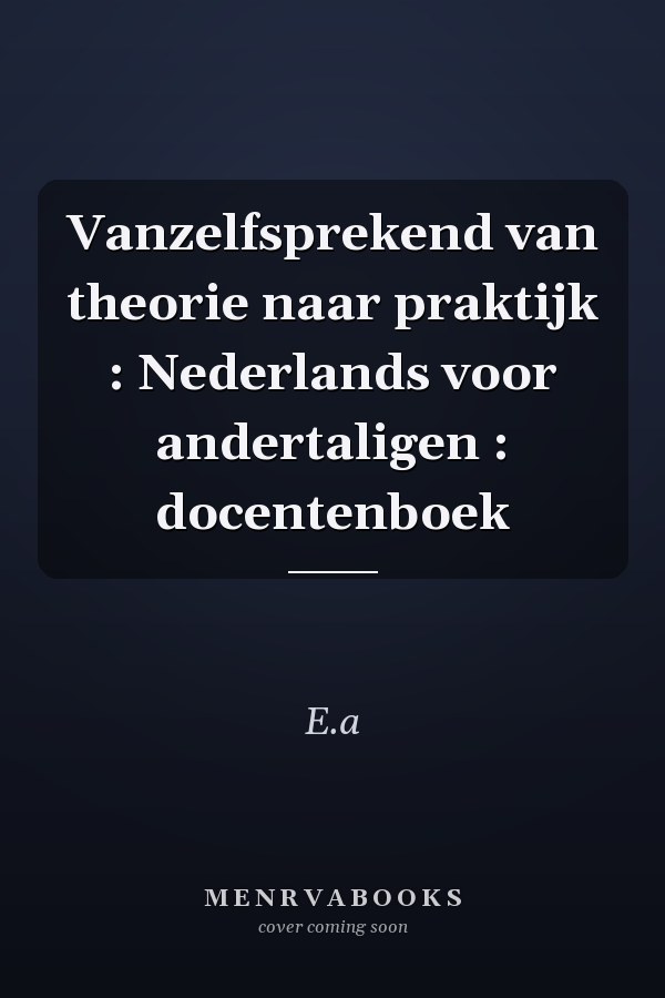 Vanzelfsprekend van theorie naar praktijk : Nederlands voor andertaligen : docentenboek
