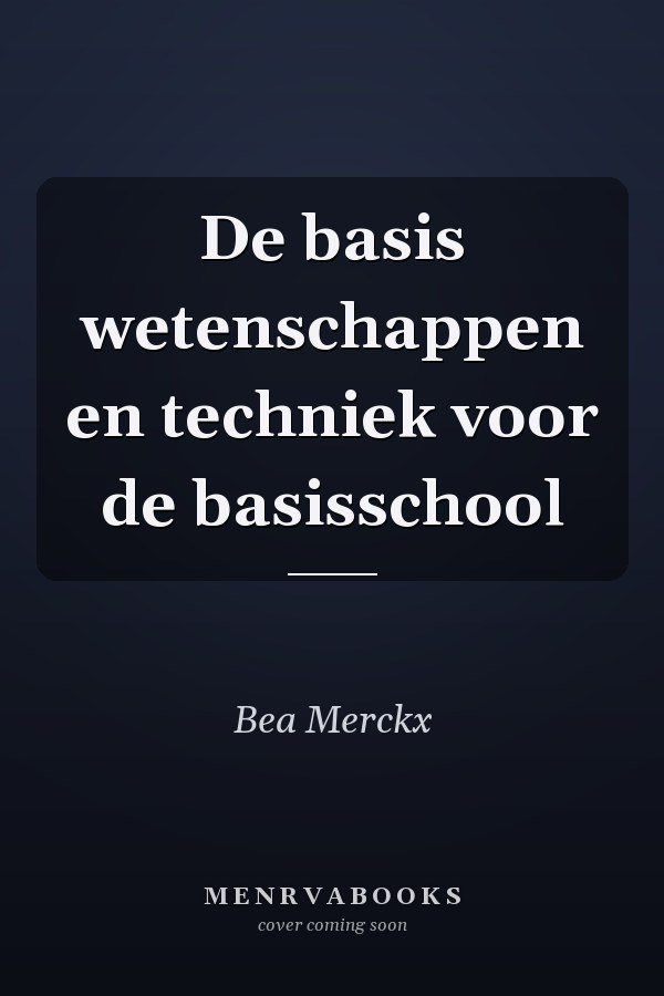 De basis wetenschappen en techniek voor de basisschool