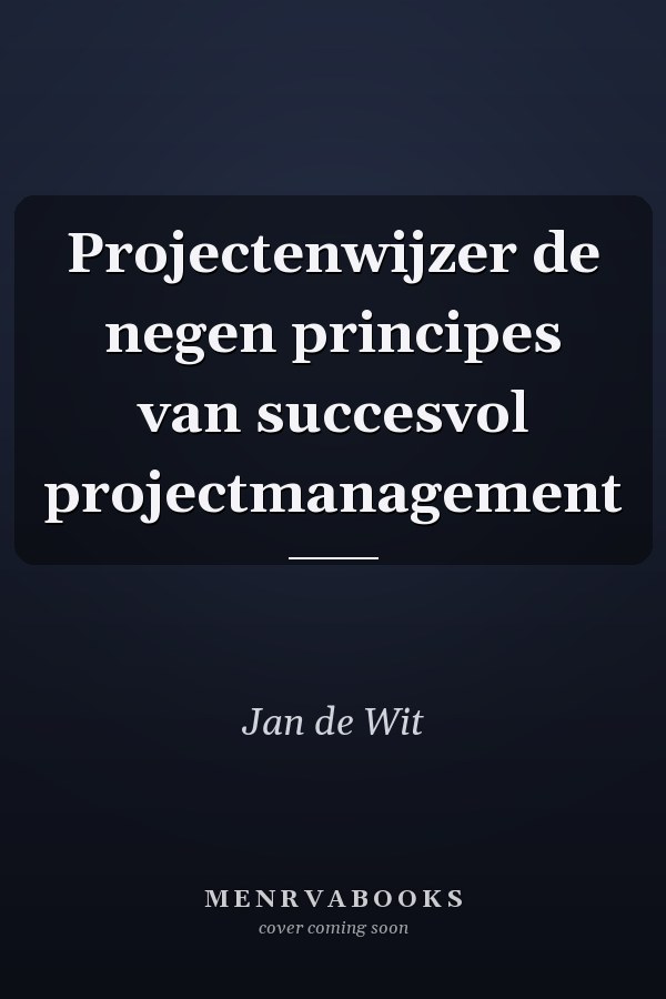 Projectenwijzer de negen principes van succesvol projectmanagement