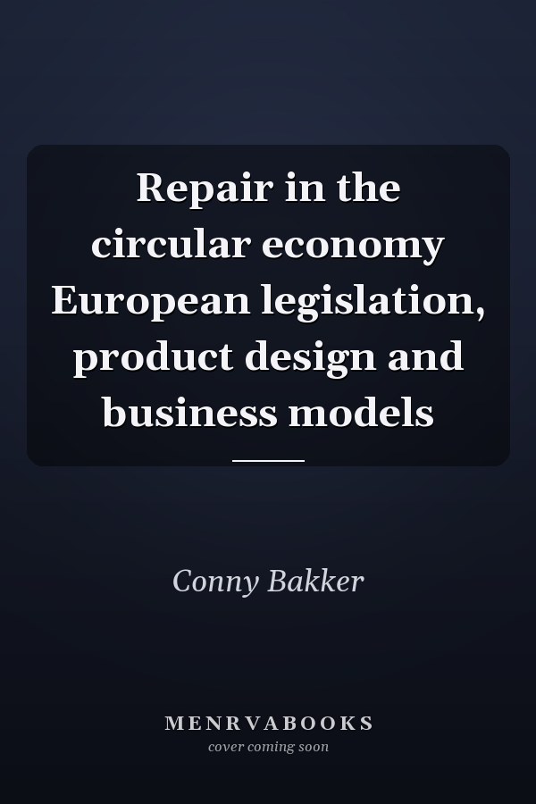 Repair in the circular economy European legislation, product design and business models