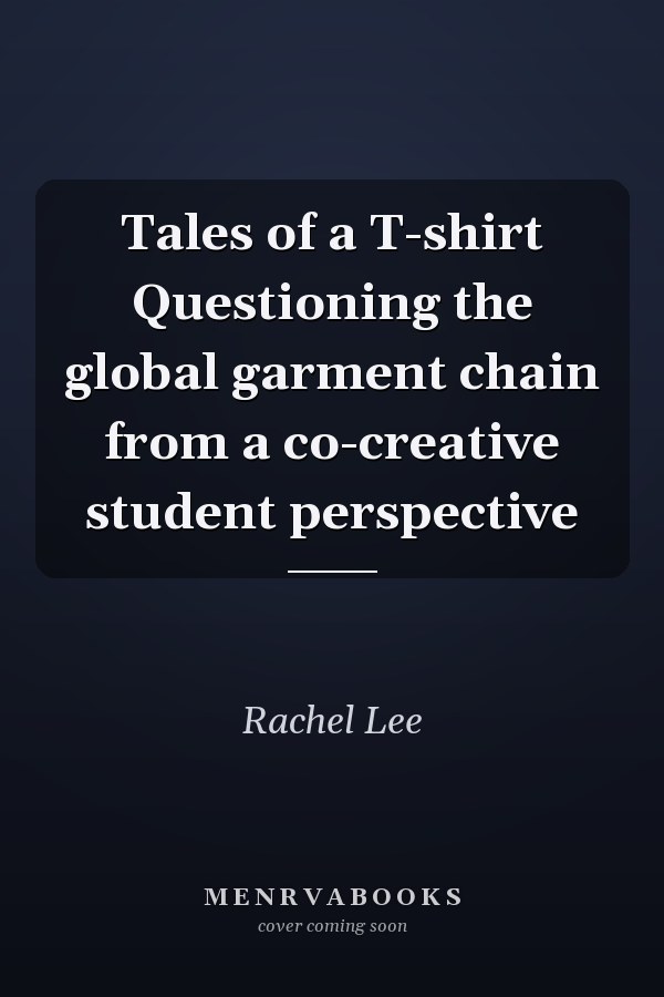 Tales of a T-shirt Questioning the global garment chain from a co-creative student perspective