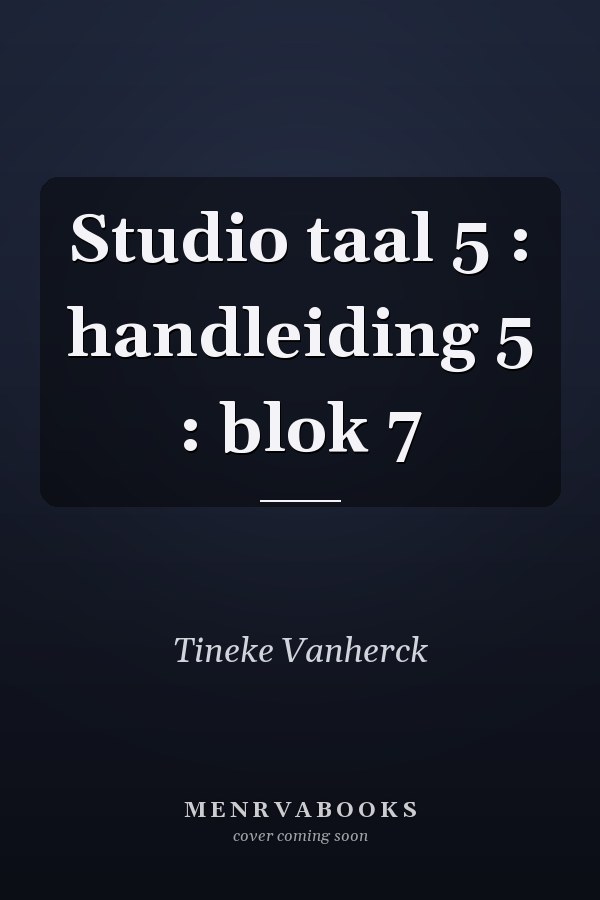 Studio taal 5 : handleiding 5 : blok 7
