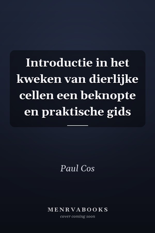Introductie in het kweken van dierlijke cellen een beknopte en praktische gids