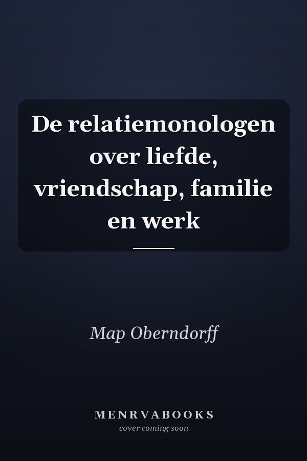 De relatiemonologen over liefde, vriendschap, familie en werk