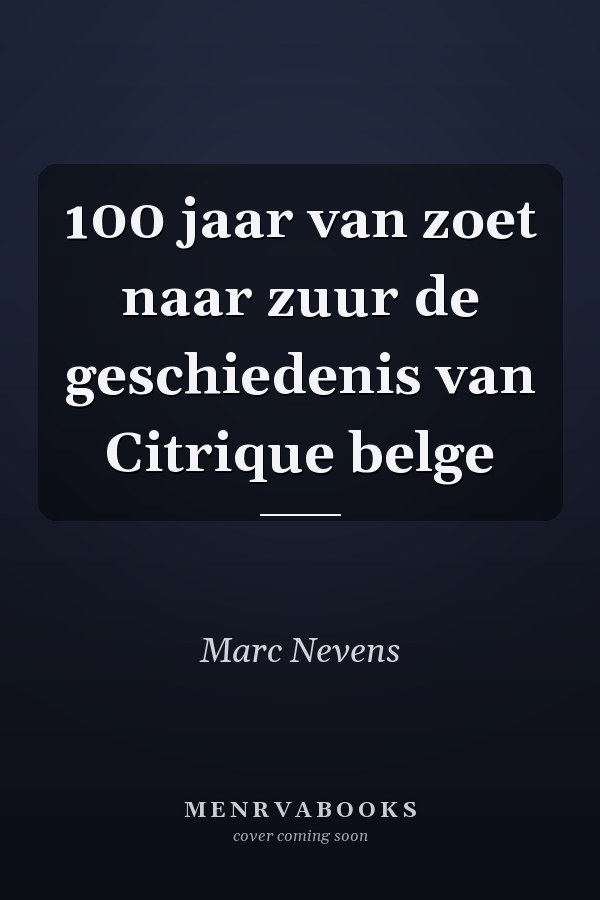 100 jaar van zoet naar zuur de geschiedenis van Citrique belge