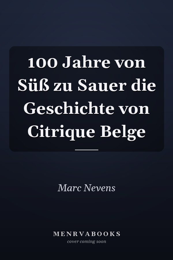 100 Jahre von Süß zu Sauer die Geschichte von Citrique Belge