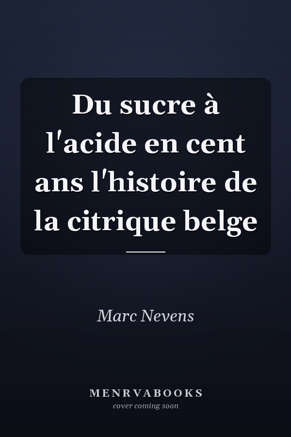 Du sucre à l'acide en cent ans l'histoire de la citrique belge