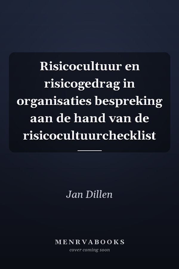 Risicocultuur en risicogedrag in organisaties bespreking aan de hand van de risicocultuurchecklist