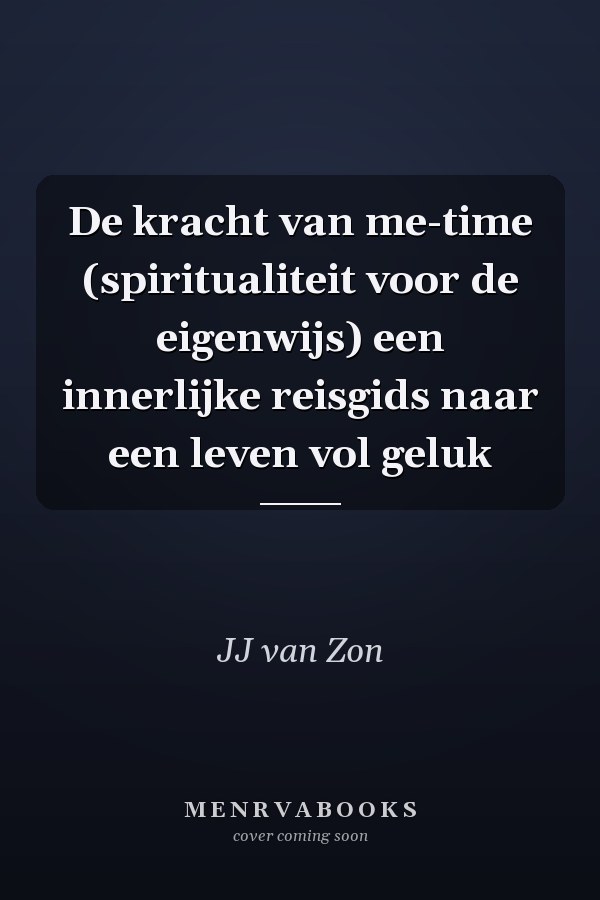 De kracht van me-time (spiritualiteit voor de eigenwijs) een innerlijke reisgids naar een leven vol geluk