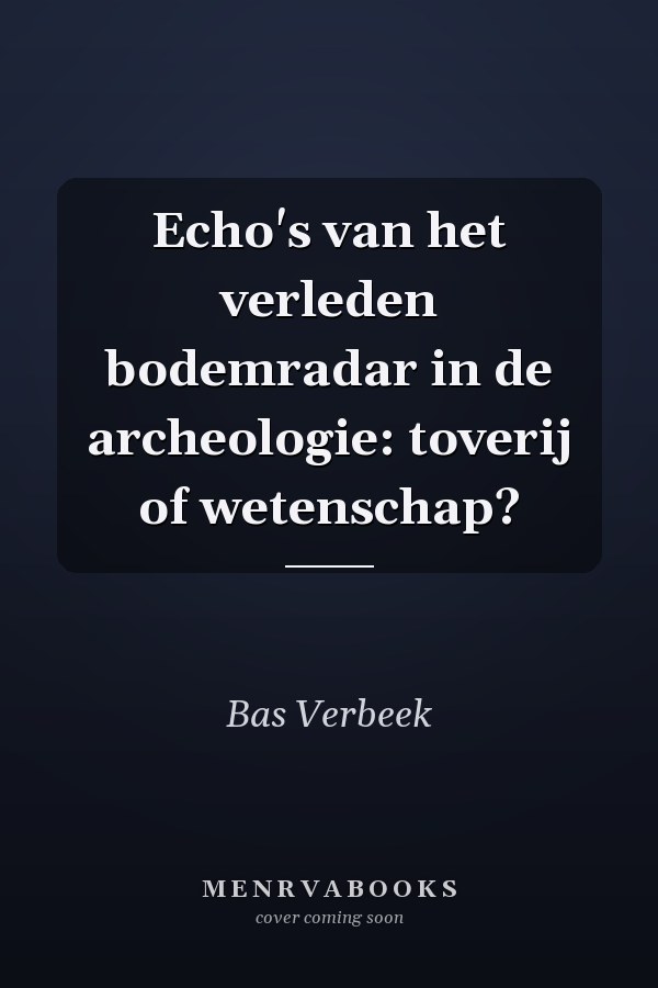 Echo's van het verleden bodemradar in de archeologie: toverij of wetenschap?
