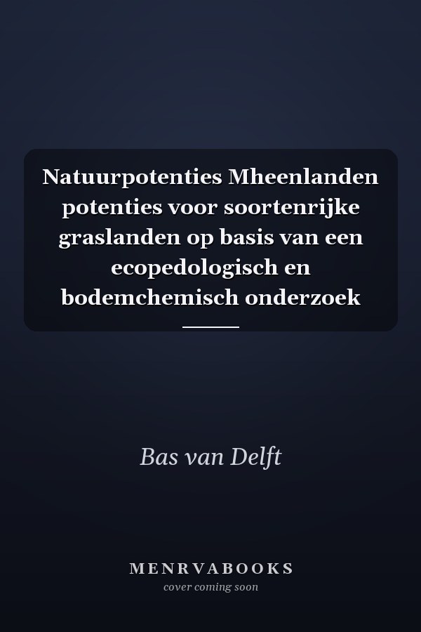 Natuurpotenties Mheenlanden potenties voor soortenrijke graslanden op basis van een ecopedologisch en bodemchemisch onderzoek