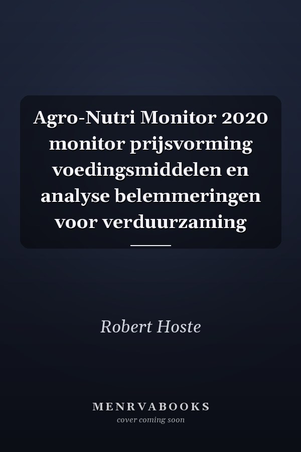 Agro-Nutri Monitor 2020 monitor prijsvorming voedingsmiddelen en analyse belemmeringen voor verduurzaming