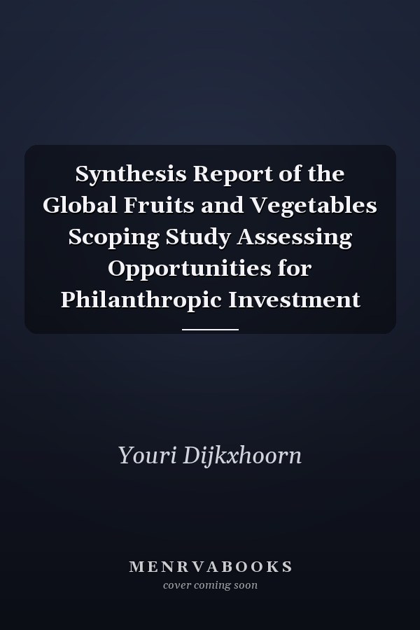 Synthesis Report of the Global Fruits and Vegetables Scoping Study Assessing Opportunities for Philanthropic Investment