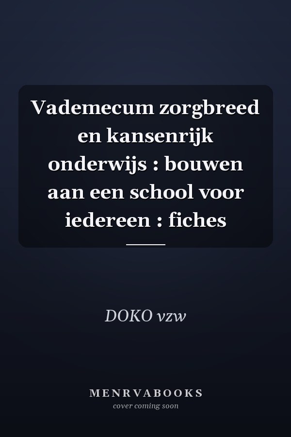Vademecum zorgbreed en kansenrijk onderwijs : bouwen aan een school voor iedereen : fiches