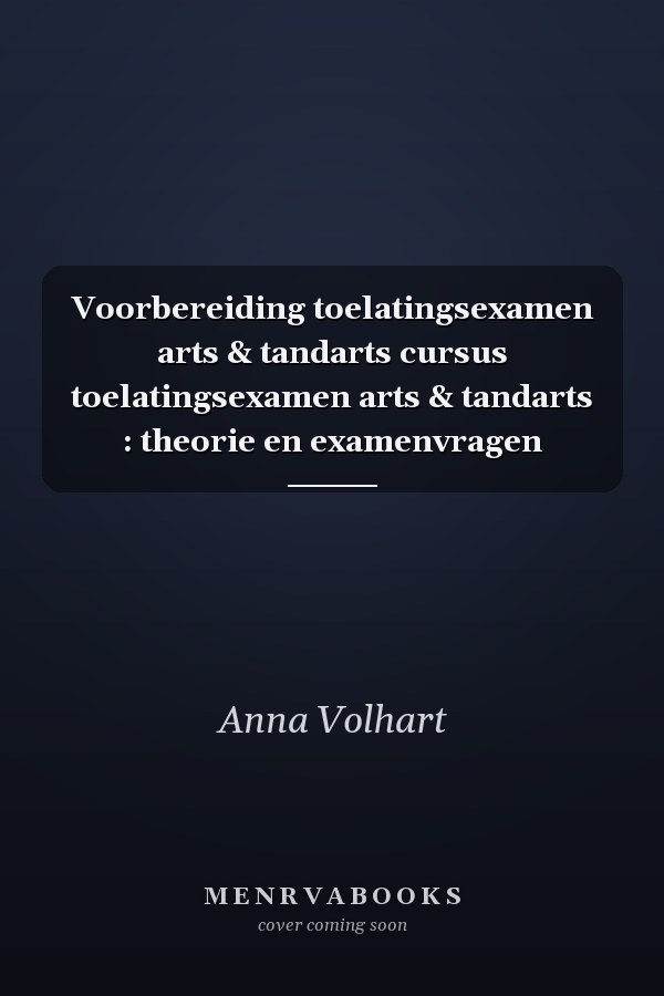 Voorbereiding toelatingsexamen arts & tandarts cursus toelatingsexamen arts & tandarts : theorie en examenvragen
