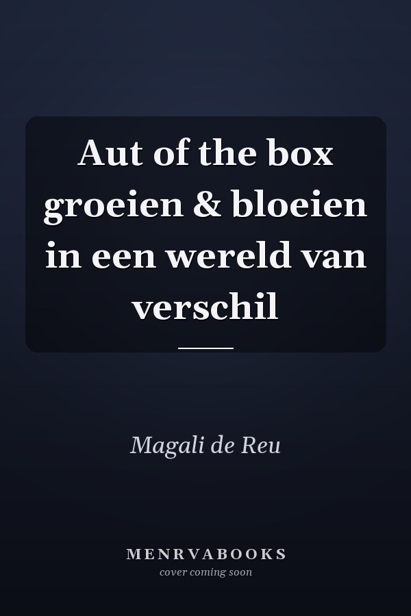 Aut of the box groeien & bloeien in een wereld van verschil