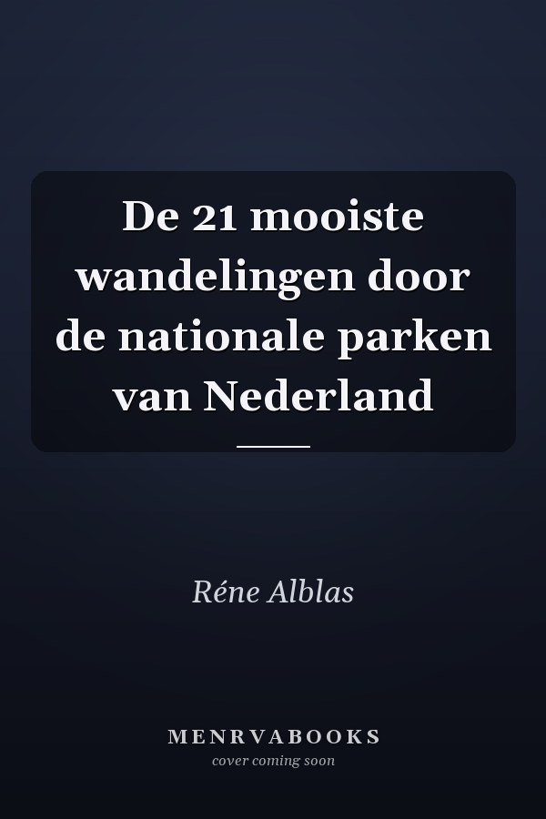 De 21 mooiste wandelingen door de nationale parken van Nederland