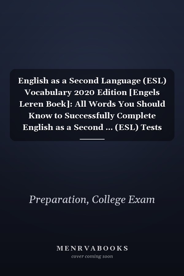 English as a Second Language (ESL) Vocabulary 2020 Edition [Engels Leren Boek]: All Words You Should Know to Successfully Complete English as a Second ... (ESL) Tests [Engels Als Tweede Taal Boek]