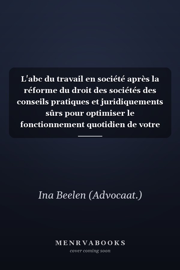 L'abc du travail en société après la réforme du droit des sociétés des conseils pratiques et juridiquements sûrs pour optimiser le fonctionnement quotidien de votre société