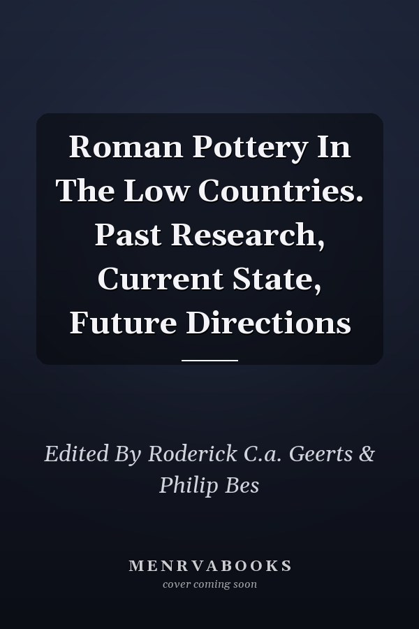 Roman Pottery In The Low Countries. Past Research, Current State, Future Directions