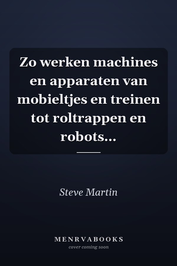 Zo werken machines en apparaten van mobieltjes en treinen tot roltrappen en robots...
