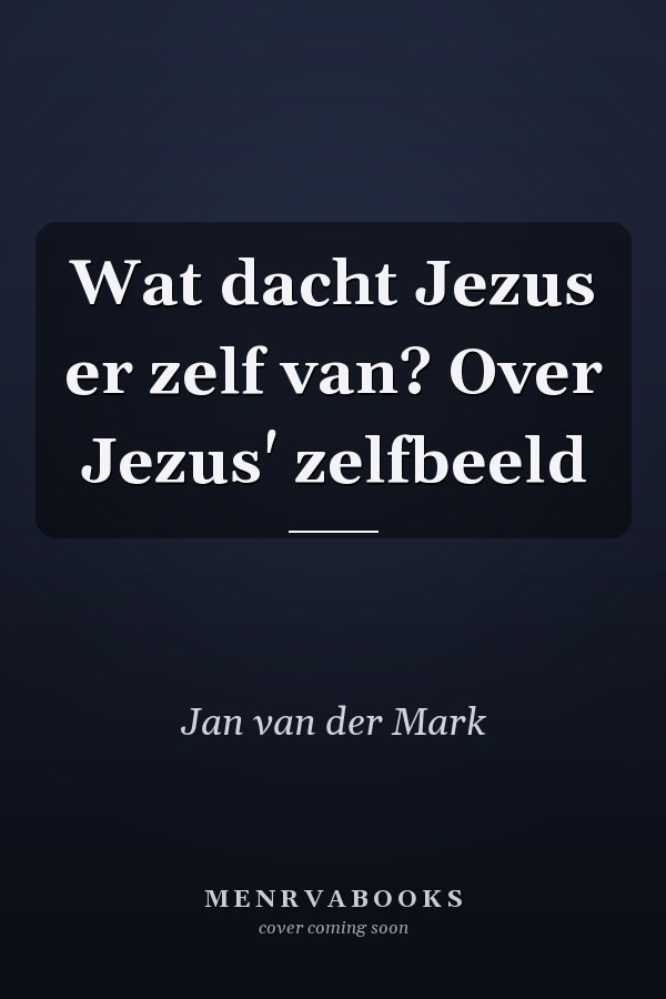 Wat dacht Jezus er zelf van? Over Jezus' zelfbeeld