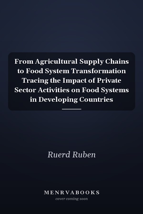 From Agricultural Supply Chains to Food System Transformation Tracing the Impact of Private Sector Activities on Food Systems in Developing Countries