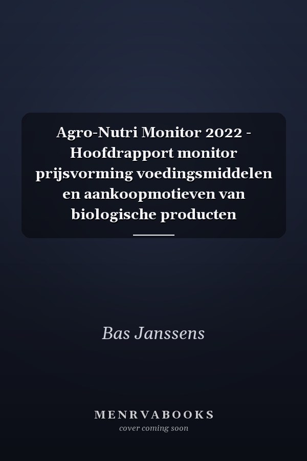 Agro-Nutri Monitor 2022 - Hoofdrapport monitor prijsvorming voedingsmiddelen en aankoopmotieven van biologische producten