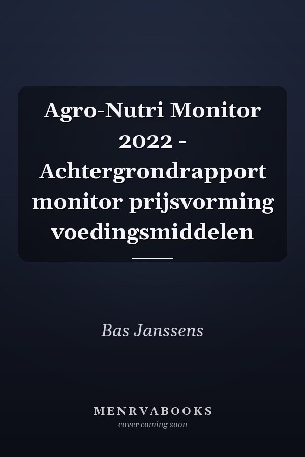 Agro-Nutri Monitor 2022 - Achtergrondrapport monitor prijsvorming voedingsmiddelen