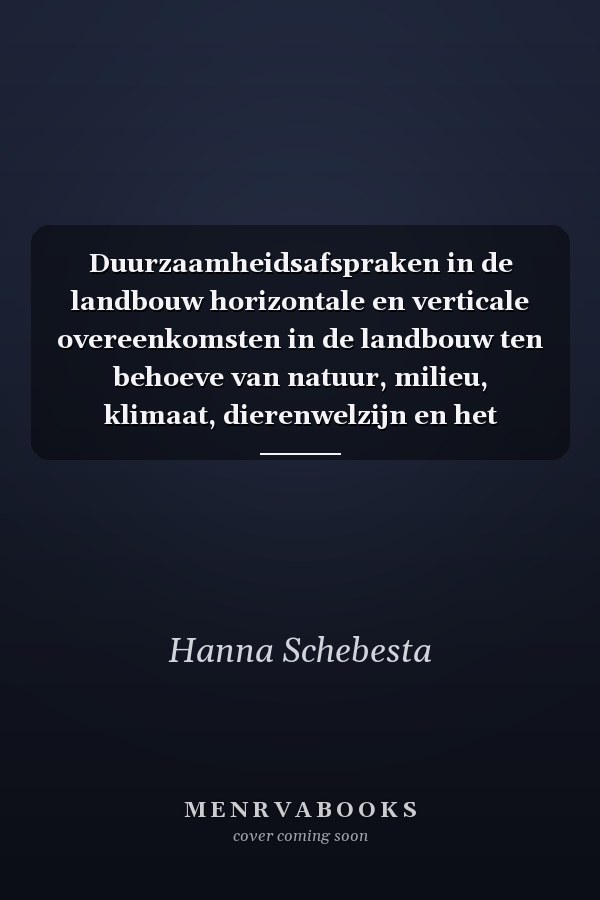 Duurzaamheidsafspraken in de landbouw horizontale en verticale overeenkomsten in de landbouw ten behoeve van natuur, milieu, klimaat, dierenwelzijn en het verdienvermogen van de agrarisch ondernemer