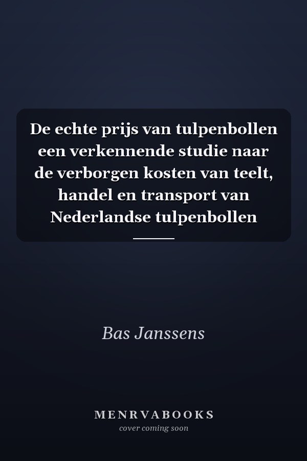 De echte prijs van tulpenbollen een verkennende studie naar de verborgen kosten van teelt, handel en transport van Nederlandse tulpenbollen