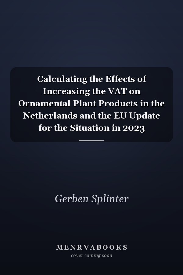 Calculating the Effects of Increasing the VAT on Ornamental Plant Products in the Netherlands and the EU Update for the Situation in 2023