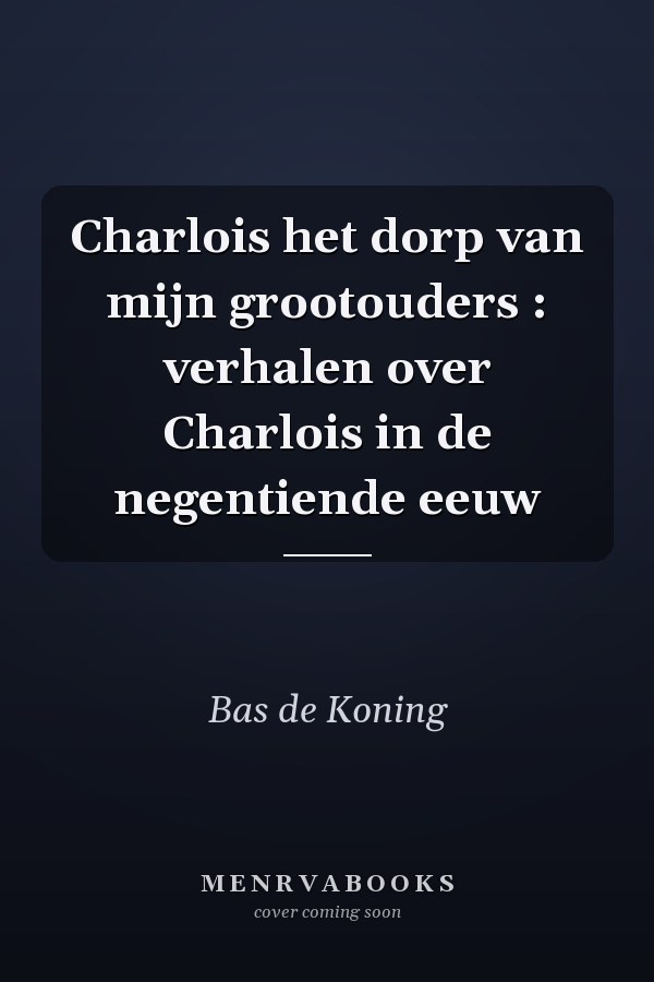 Charlois het dorp van mijn grootouders : verhalen over Charlois in de negentiende eeuw