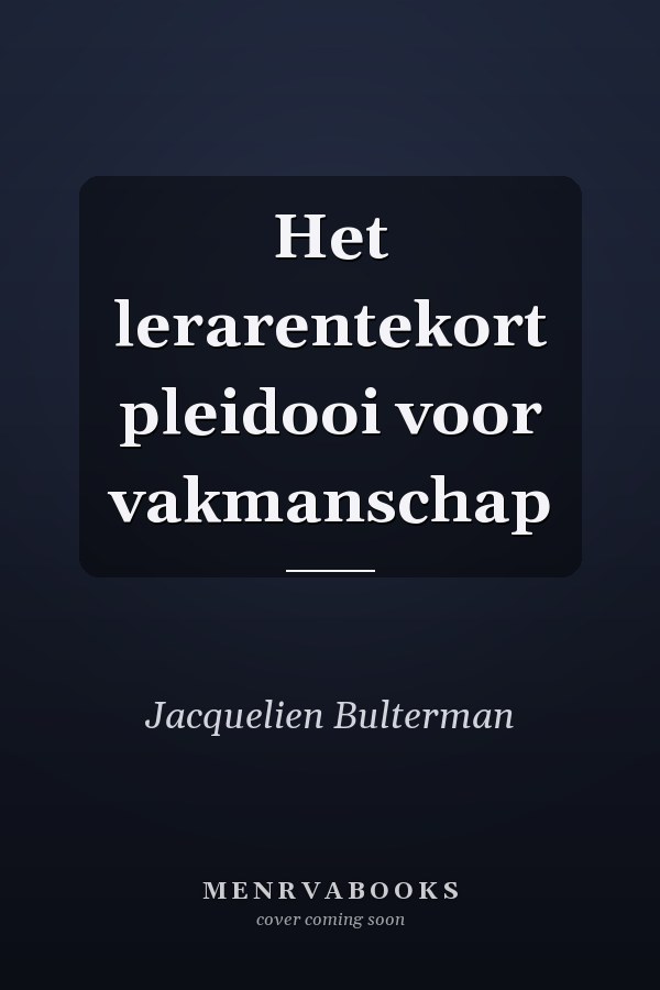 Het lerarentekort pleidooi voor vakmanschap
