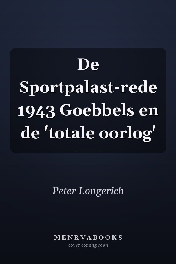 De Sportpalast-rede 1943 Goebbels en de 'totale oorlog'