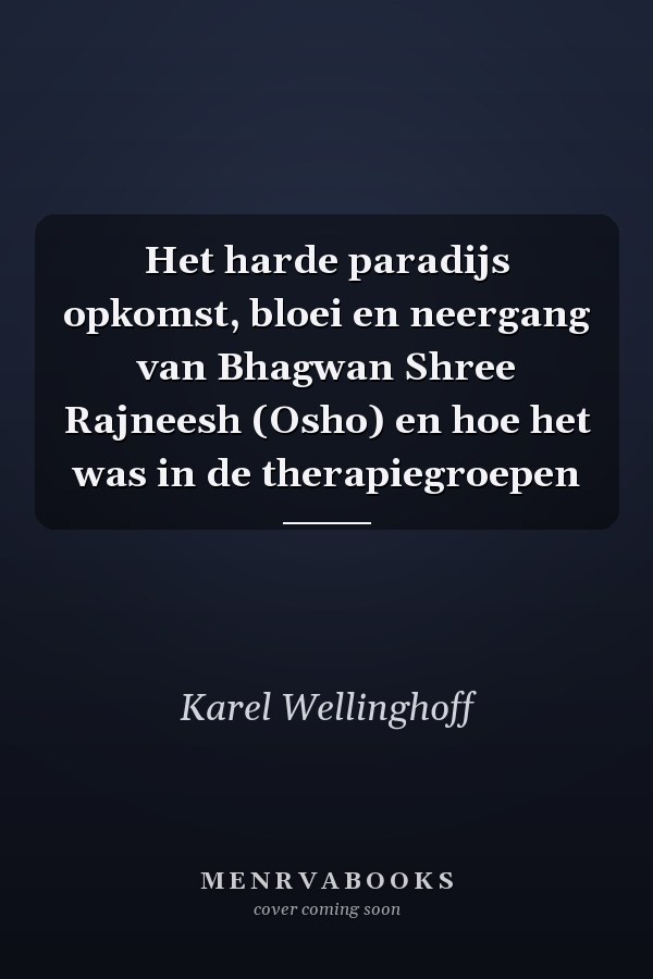 Het harde paradijs opkomst, bloei en neergang van Bhagwan Shree Rajneesh (Osho) en hoe het was in de therapiegroepen