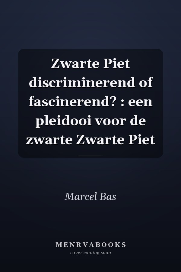 Zwarte Piet discriminerend of fascinerend? : een pleidooi voor de zwarte Zwarte Piet