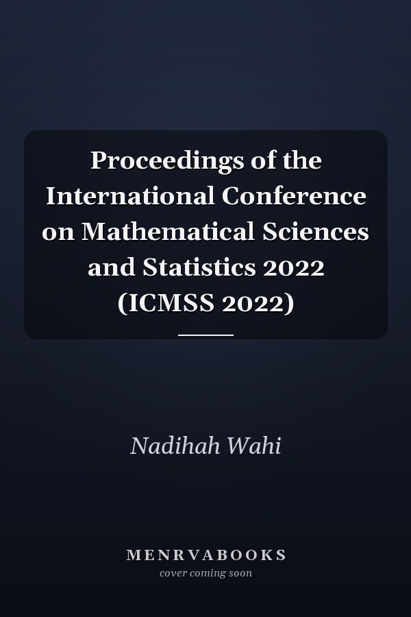 Proceedings of the International Conference on Mathematical Sciences and Statistics 2022 (ICMSS 2022)
