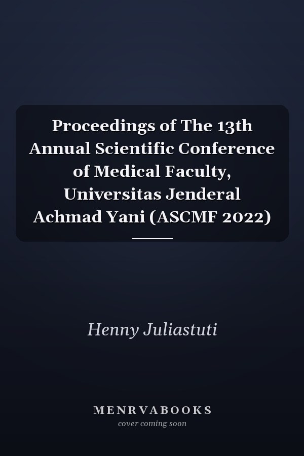 Proceedings of The 13th Annual Scientific Conference of Medical Faculty, Universitas Jenderal Achmad Yani (ASCMF 2022)