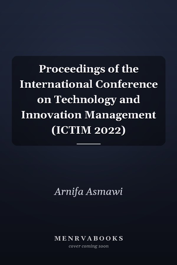 Proceedings of the International Conference on Technology and Innovation Management (ICTIM 2022)
