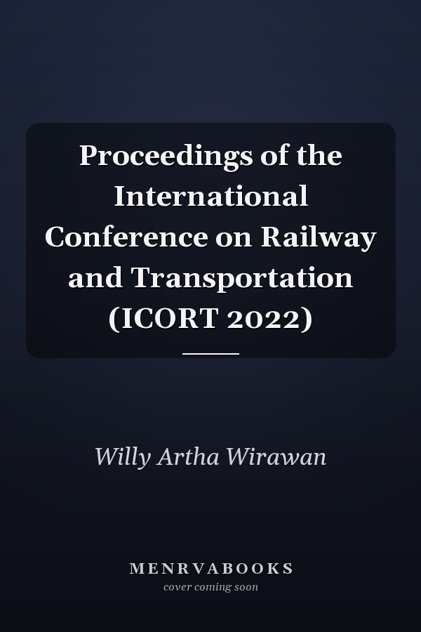 Proceedings of the International Conference on Railway and Transportation (ICORT 2022)