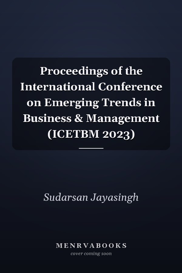 Proceedings of the International Conference on Emerging Trends in Business & Management (ICETBM 2023)