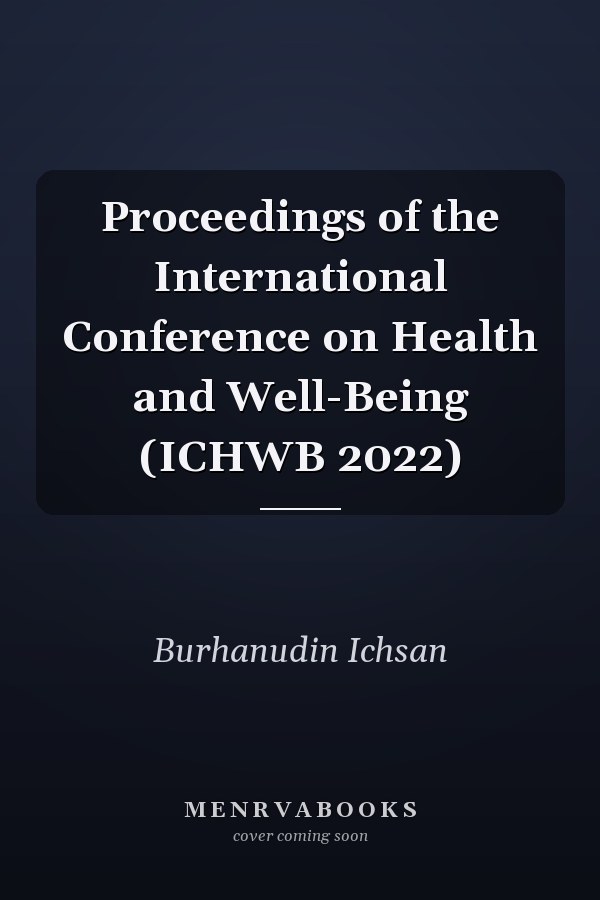Proceedings of the International Conference on Health and Well-Being (ICHWB 2022)