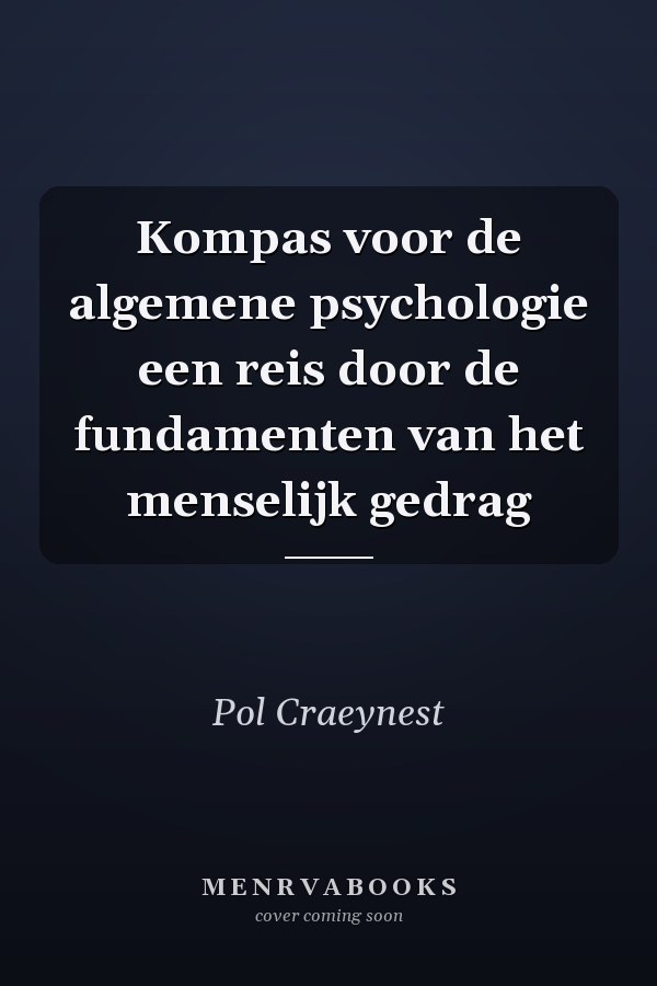 Kompas voor de algemene psychologie een reis door de fundamenten van het menselijk gedrag