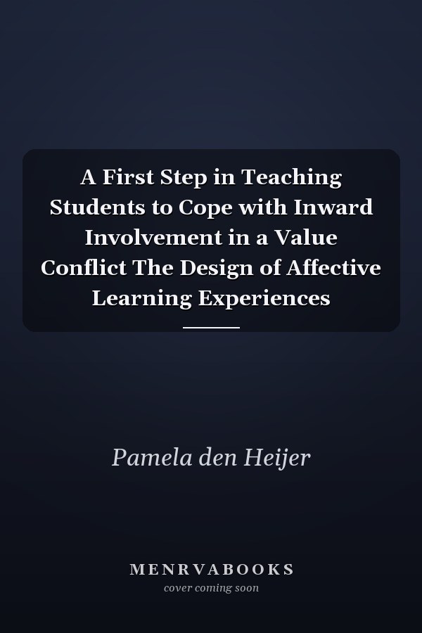 A First Step in Teaching Students to Cope with Inward Involvement in a Value Conflict The Design of Affective Learning Experiences