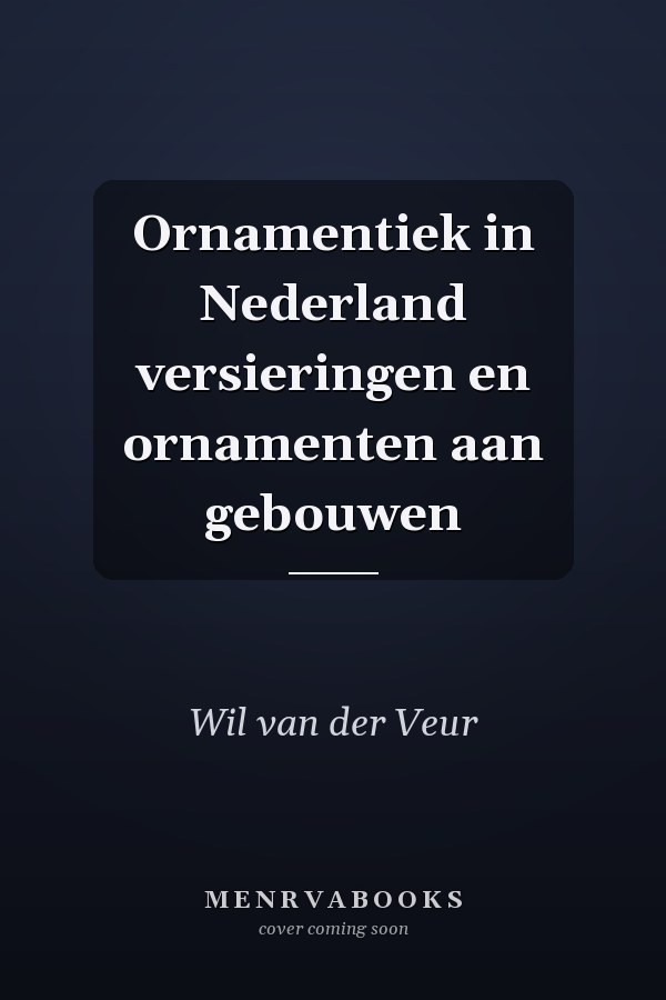 Ornamentiek in Nederland versieringen en ornamenten aan gebouwen